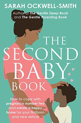 The Second Baby Book: How to cope with pregnancy number two and create a happy home for your firstborn and new arrival (Kindle Edition)