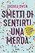 Smetti di sentirti una merda (Italian Edition)
