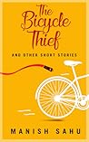 The Bicycle Thief and Other Short Stories by Manish Sahu
