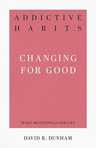 Addictive Habits: Changing for Good (31-Day Devotionals for Life)