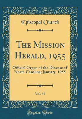 The Mission Herald, 1955, Vol. 69: Official Organ of the Diocese of North Carolina; January, 1955 (Classic Reprint)