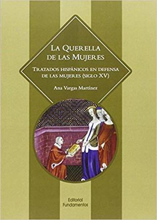 La querella de las mujeres: Tratados hispánicos en defensa de las mujeres (siglo XV)
