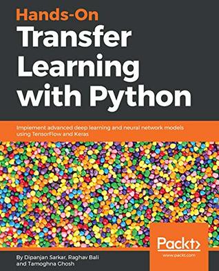 Hands-On Transfer Learning with Python: Implement advanced deep learning and neural network models using TensorFlow and Keras (Kindle Edition)