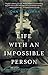 Life with an Impossible Per...