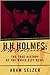 H. H. Holmes: The True History of the White City Devil