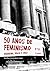 50 Anos de Feminismo: Argentina, Brasil e Chile