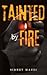 Tainted by Fire