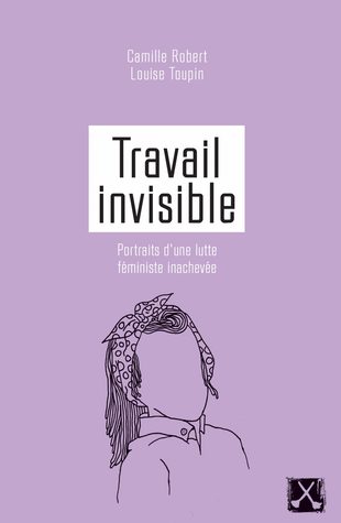 Travail invisible : portraits d'une lutte féministe inachevée