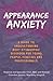 Appearance Anxiety: A Guide...