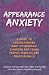 Appearance Anxiety: A Guide to Understanding Body Dysmorphic Disorder for Young People, Families and Professionals