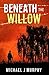 Beneath the Willow by Michael J.  Murphy