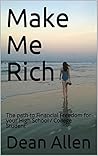 Make Me Rich: The path to Financial Freedom for your High School / College Student