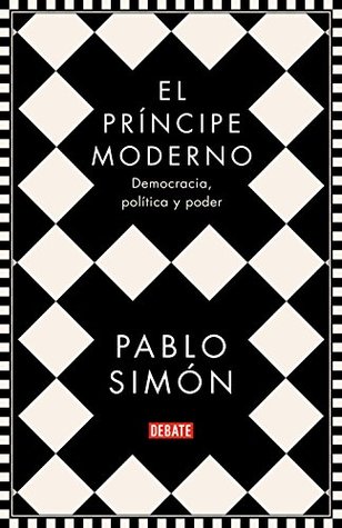 El príncipe moderno: Democracia, política y poder (Spanish Edition)