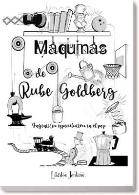 Máquinas de Rube Golberg. Ingeniería especulativa en el Pop