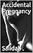 Accidental Pregnancy by saiidah