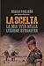 La scelta: La mia vita nella Legione straniera (Italian Edition)
