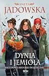 Dynia i jemioła. Nietypowe historie świąteczne by Aneta Jadowska