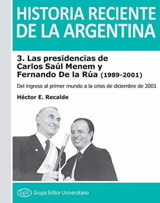 Las presidencias de Carlos Saúl Menem y Fernando De la Rúa (1989-2001): Del ingreso al primer mundo a la crisis del 2001 (Historia reciente de la Argentina nº 3) (Spanish Edition)