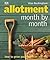 Allotment Month by Month: How to Grow Your Own Fruit and Veg