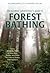 The Outdoor Adventurer's Guide to Forest Bathing: Using Shinrin-Yoku to Hike, Bike, Paddle, and Climb Your Way to Health and Happiness
