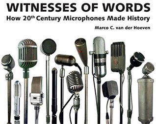 Witnesses of words: how 20th century microphones made history (Hardcover)