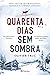 Quarenta Dias Sem Sombra