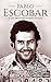 Pablo Escobar: A Life from Beginning to End (Biographies of Criminals)