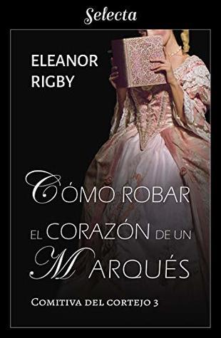 Cómo robar el corazón de un marqués (La comitiva del cortejo, #3)