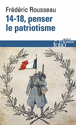 14-18, penser le patriotisme (French Edition)