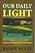 Our Daily Light by Randy Wolff