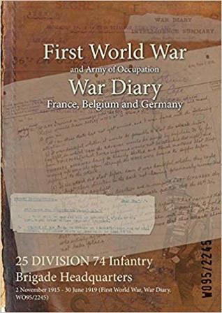 25 DIVISION 74 Infantry Brigade Headquarters: 2 November 1915 - 30 June 1919 (First World War, War Diary, WO95/2245)
