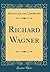 Richard Wagner (Classic Reprint) (German Edition)