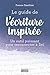 Le guide de l'écriture inspirée (French Edition)