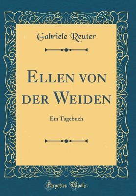 Ellen Von Der Weiden: Ein Tagebuch (Classic Reprint) (German Edition)