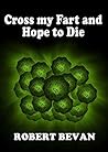 Cross My Fart and...