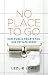 No Place To Go: How Public ...