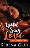 Wild Sexy Love by Serena Grey