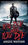 You Die When You Die by Angus Watson