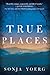 True Places by Sonja Yoerg True Places by Sonja Yoerg