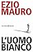 L'uomo bianco by Ezio Mauro