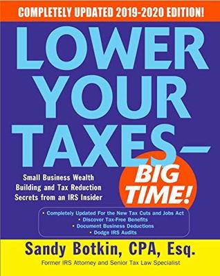 Lower Your Taxes - BIG TIME! 2019-2020: Small Business Wealth Building and Tax Reduction Secrets from an IRS Insider (Lower Your Taxes Big Time)