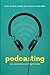 Podcasting: New Aural Cultures and Digital Media