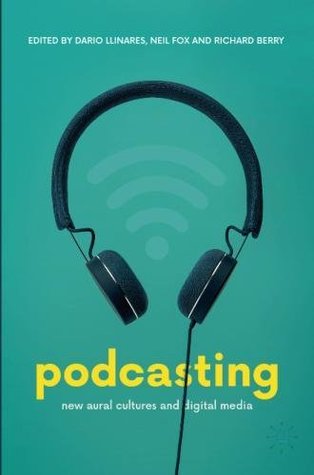 Podcasting: New Aural Cultures and Digital Media (Paperback)