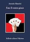 Fate il vostro gioco by Antonio Manzini