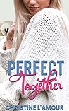Perfect Together by Christine L'Amour