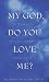 My God, Do You Love Me?: A ...