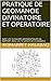 PRATIQUE DE GEOMANCIE DIVINATOIRE ET OPERATOIRE: AVEC LES 16 FIGURES GEOMANTIQUES EN RAPPORT AVEC LES 72 GENIES DE LA KABBALE (French Edition)