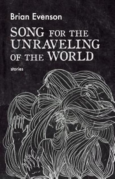 Song for the Unraveling of the World: Stories