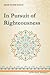 In Pursuit of Righteousness: selected essays