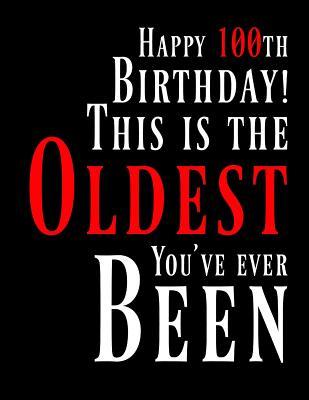 Happy 100th Birthday: This Is the Oldest You've Ever Been, Funny